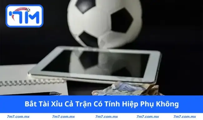 bắt tài xỉu cả trận có tính hiệp phụ không