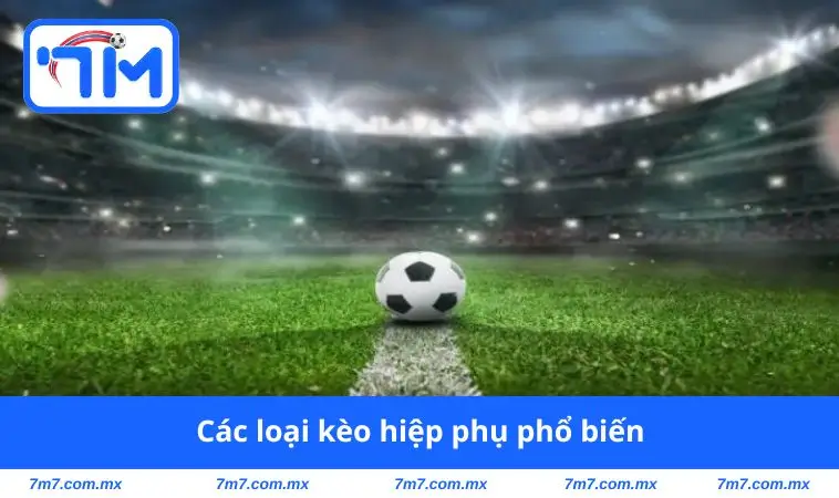 Các loại kèo hiệp phụ phổ biến