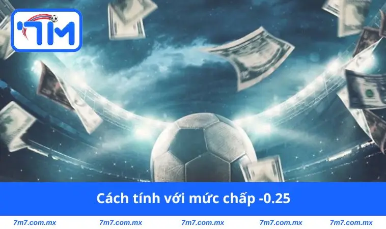 Cách tính với mức chấp -0.25
