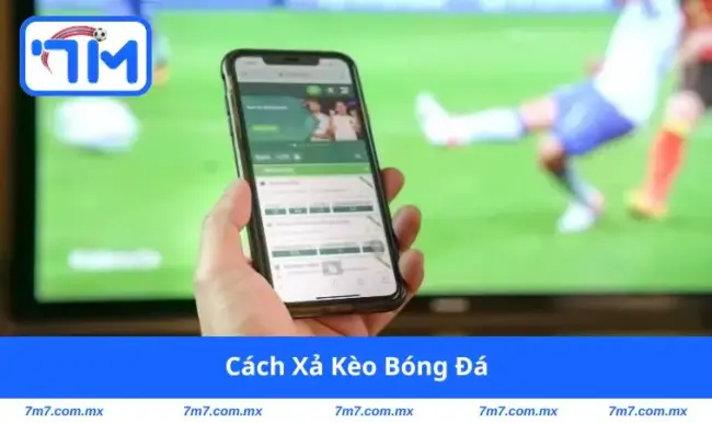 cách xả kèo bóng đá
