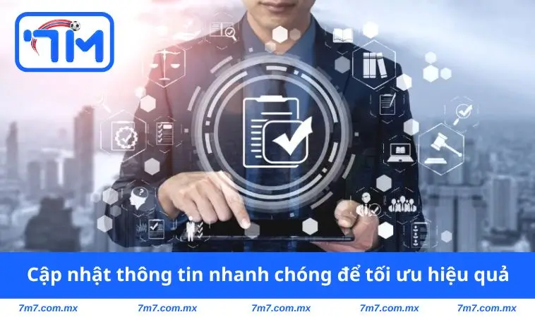 Cập nhật thông tin nhanh chóng để tối ưu hiệu quả