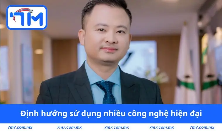 Định hướng sử dụng nhiều công nghệ hiện đại