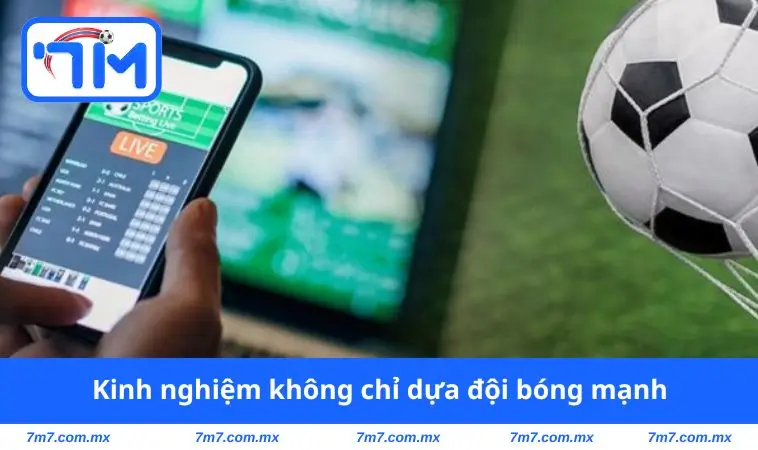 Kinh nghiệm không chỉ dựa đội bóng mạnh