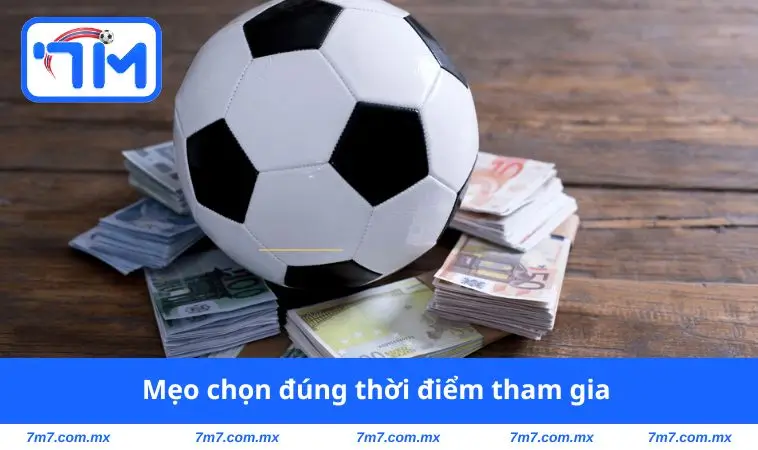 Mẹo chọn đúng thời điểm tham gia 