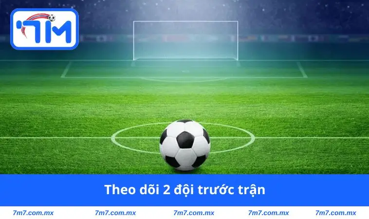 Theo dõi 2 đội trước trận